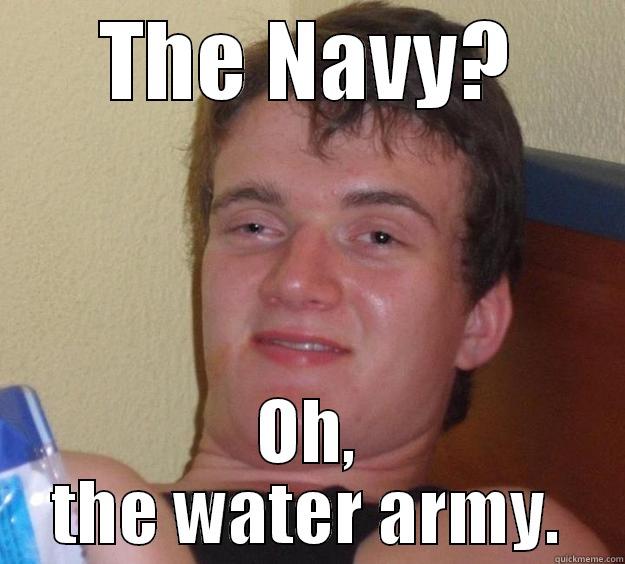 THE NAVY? OH, THE WATER ARMY. 10 Guy