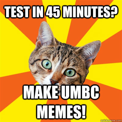 Test in 45 minutes? Make UMBC memes!  Bad Advice Cat