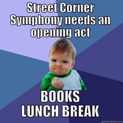 STREET CORNER SYMPHONY NEEDS AN OPENING ACT BOOKS LUNCH BREAK Success Kid