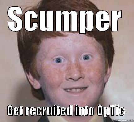 OpTic Scumper? - SCUMPER GET RECRUITED INTO OPTIC Over Confident Ginger