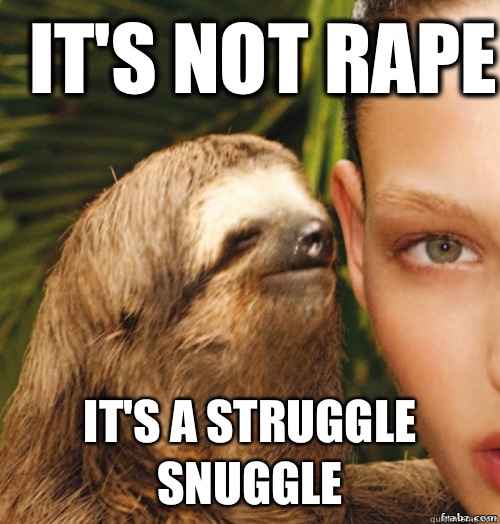 It's not rape It's a struggle snuggle  rape sloth