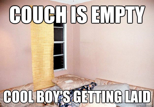 Couch is empty cool boy's getting laid - Couch is empty cool boy's getting laid  U-Couch Forever