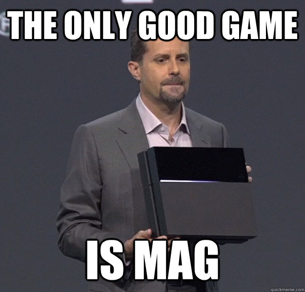 The only good game is MAG  Sad PS4 Meme