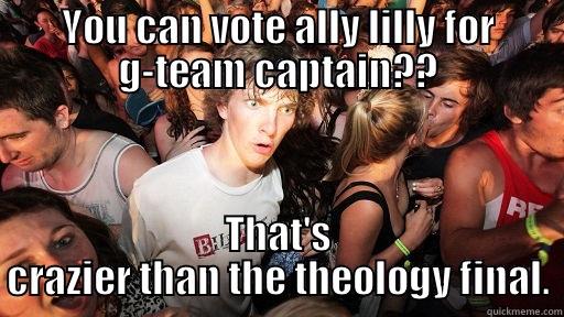 theo vote - YOU CAN VOTE ALLY LILLY FOR G-TEAM CAPTAIN?? THAT'S CRAZIER THAN THE THEOLOGY FINAL. Sudden Clarity Clarence