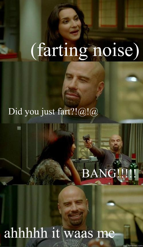 (farting noise) Did you just fart?!@!@ BANG!!!!! ahhhhh it waas me  - (farting noise) Did you just fart?!@!@ BANG!!!!! ahhhhh it waas me   Skinhead John