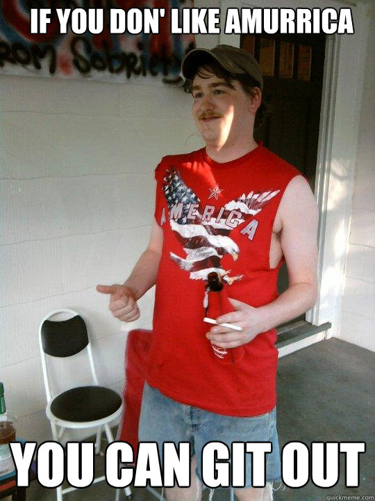 If you don' like amUrrica You can git out  Redneck Randal