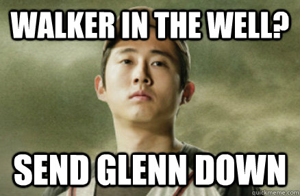 Walker in the well? Send glenn down - Walker in the well? Send glenn down  Walker Bait Glenn