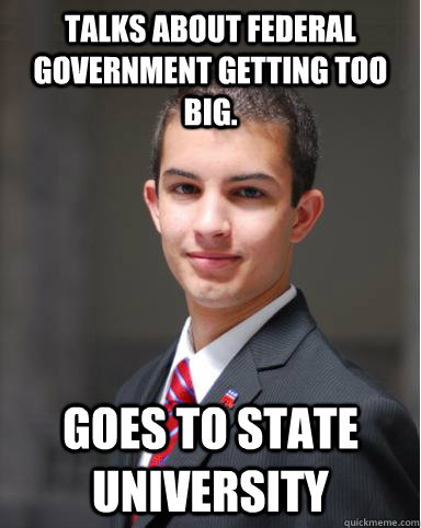 Talks about federal government getting too big. Goes to state university  College Conservative