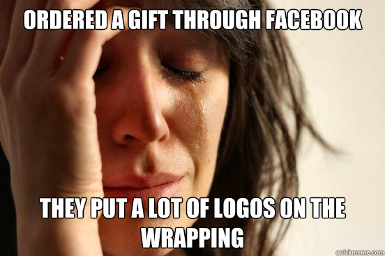 ordered a gift through Facebook they put a lot of logos on the wrapping  First World Problems