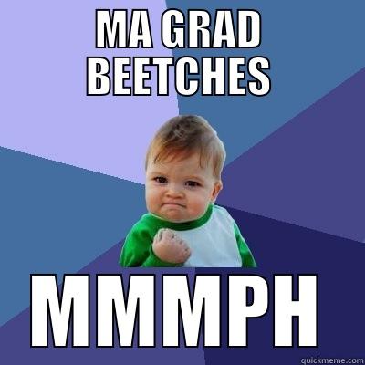 MA GRAD BEETCHES MMMPH Success Kid