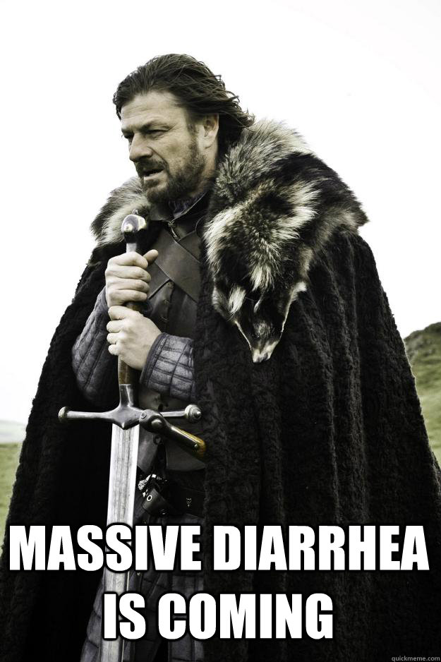  Massive diarrhea is coming  Winter is coming