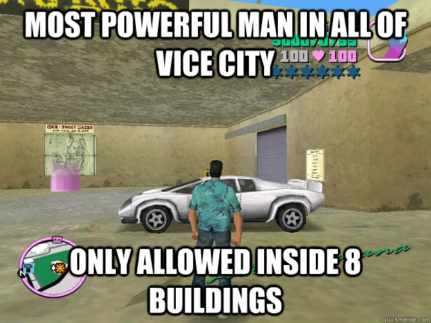 Most powerful man in all of vice city only allowed inside 8 buildings - Most powerful man in all of vice city only allowed inside 8 buildings  GTA LOGIC