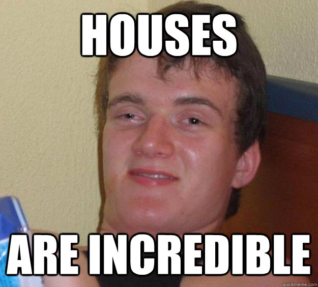 Houses Are Incredible 10 Guy Quickmeme