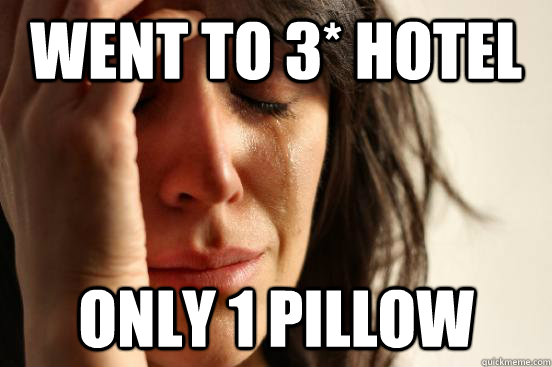 Went to 3* hotel Only 1 pillow  First World Problems