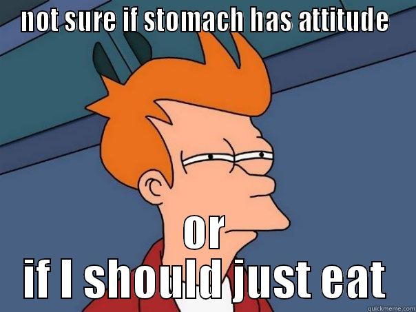 NOT SURE IF STOMACH HAS ATTITUDE OR IF I SHOULD JUST EAT Futurama Fry