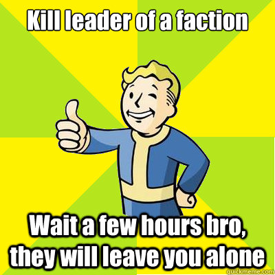 Kill leader of a faction Wait a few hours bro, they will leave you alone - Kill leader of a faction Wait a few hours bro, they will leave you alone  Fallout new vegas