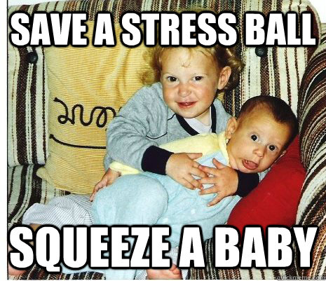 Save a Stress Ball Squeeze a baby - Save a Stress Ball Squeeze a baby  Too Much Love Babies