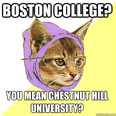 Boston College? You mean Chestnut Hill University?  Hipster Kitty