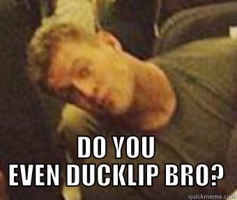  DO YOU EVEN DUCKLIP BRO? Misc