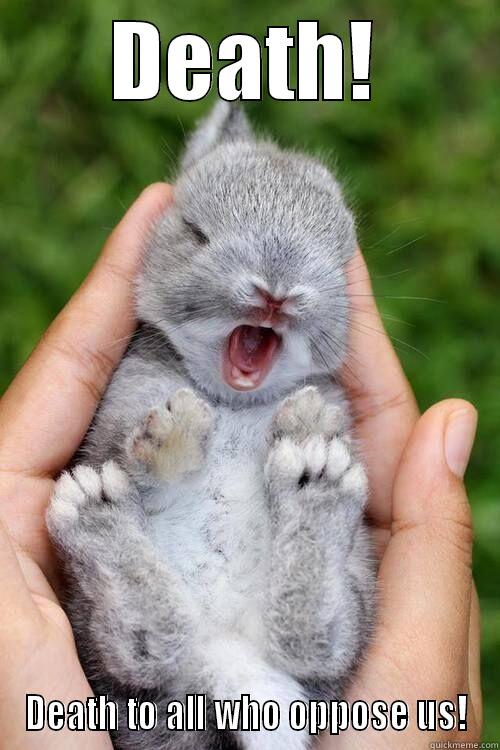 Baby Murder Bunny - DEATH! DEATH TO ALL WHO OPPOSE US! Misc