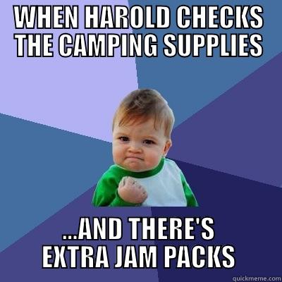 WHEN HAROLD CHECKS THE CAMPING SUPPLIES ...AND THERE'S EXTRA JAM PACKS Success Kid