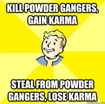 Kill Powder gangers, gain karma steal from powder gangers, lose karma  