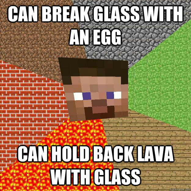 can break glass with an egg can hold back lava with glass - can break glass with an egg can hold back lava with glass  Minecraft