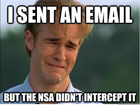 I sent an email but the NSA didn't intercept it - I sent an email but the NSA didn't intercept it  1990s Problems