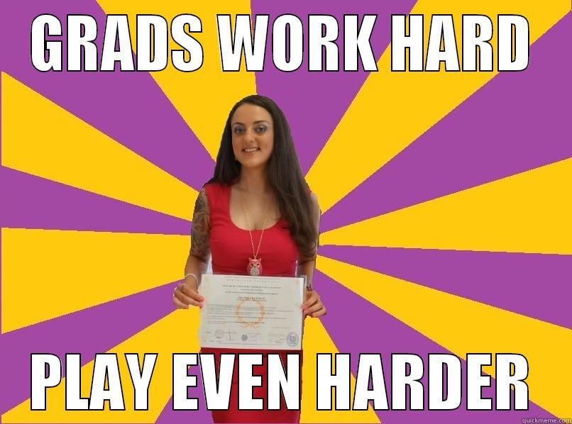 Work Hard Play Harder - GRADS WORK HARD PLAY EVEN HARDER Misc