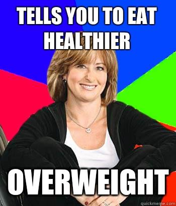 Tells you to eat healthier Overweight  