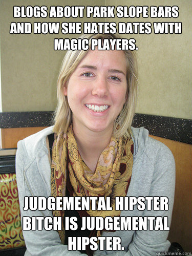 Blogs about Park Slope bars and how she hates dates with Magic players. Judgemental hipster bitch is judgemental hipster.  ALYSSA BEREZNAK