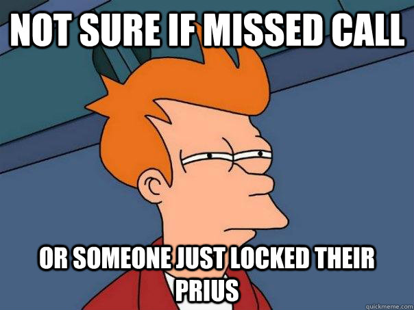 Not sure if missed call Or someone just locked their prius  Futurama Fry