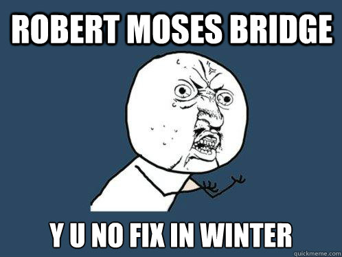 Robert Moses Bridge y u no fix in winter  Y U No