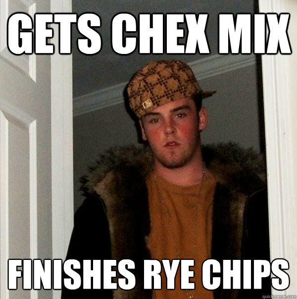 Gets Chex Mix Finishes Rye Chips - Gets Chex Mix Finishes Rye Chips  Scumbag Steve