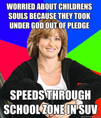 worried about childrens souls because they took under god out of pledge Speeds through school zone in suv - worried about childrens souls because they took under god out of pledge Speeds through school zone in suv  Sheltering Suburban Mom