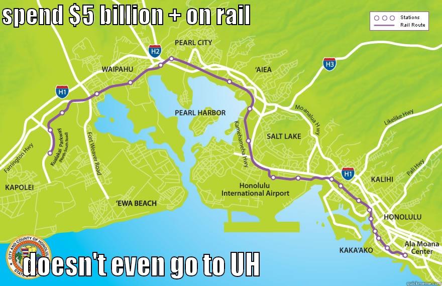 SPEND $5 BILLION + ON RAIL                                           DOESN'T EVEN GO TO UH                                  Misc