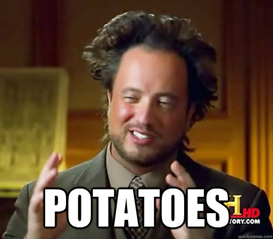  potatoes    Ancient Aliens