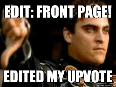 EDIT: FRONT PAGE! EDITED MY UPVOTE - EDIT: FRONT PAGE! EDITED MY UPVOTE  Downvoting Roman