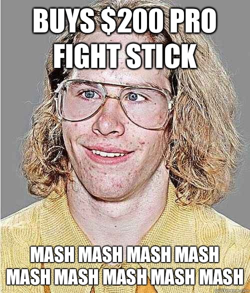 Buys $200 pro fight stick Mash Mash mash mash mash mash mash mash mash  NeoGAF Asshole