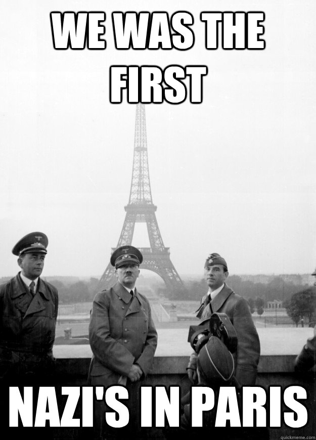 We was the first  Nazi's in paris - We was the first  Nazi's in paris  nazis in paris