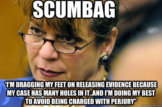 Scumbag 'I'm dragging my feet on releasing evidence because my case has many holes in it..and I'm doing my best to avoid being charged with perjury