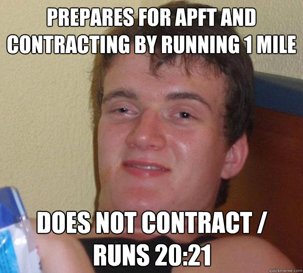 prepares for apft and contracting by running 1 mile does not contract / runs 20:21  - prepares for apft and contracting by running 1 mile does not contract / runs 20:21   10 Guy