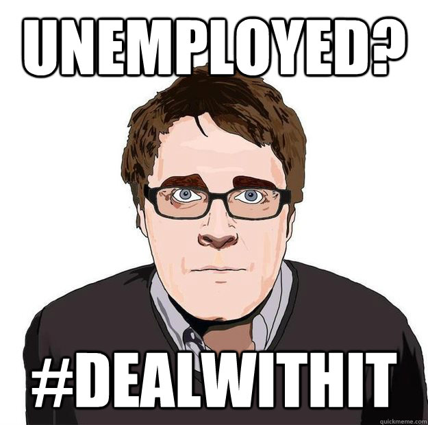 unemployed? #dealwithit - unemployed? #dealwithit  Always Online Adam Orth