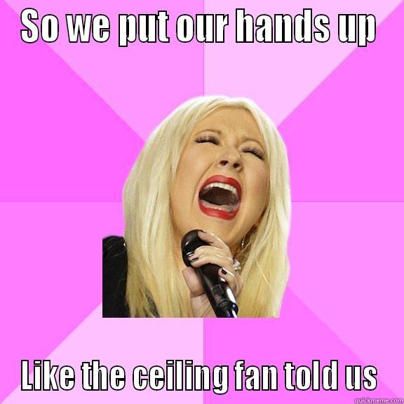 SO WE PUT OUR HANDS UP LIKE THE CEILING FAN TOLD US Wrong Lyrics Christina