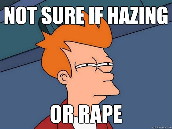 Not sure if hazing or rape  Futurama Fry