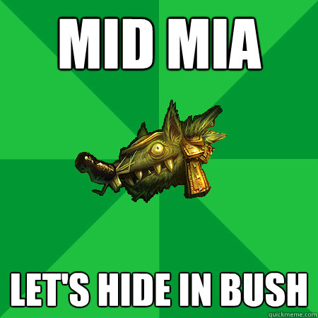 Mid Mia Let's hide in bush  Bad LoL Player