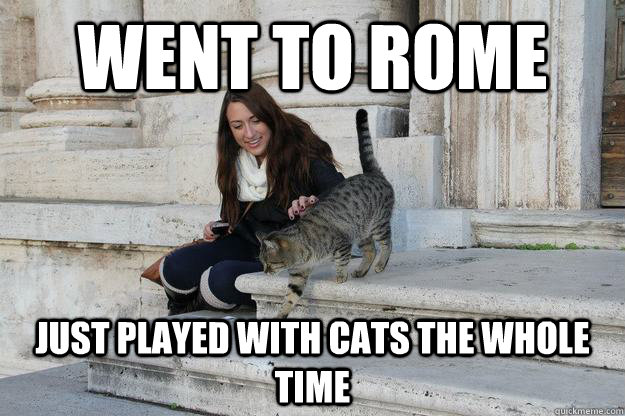 WENT TO ROME JUST PLAYED WITH CATS THE WHOLE TIME  WHEN IN ROME PLAY WITH CATS