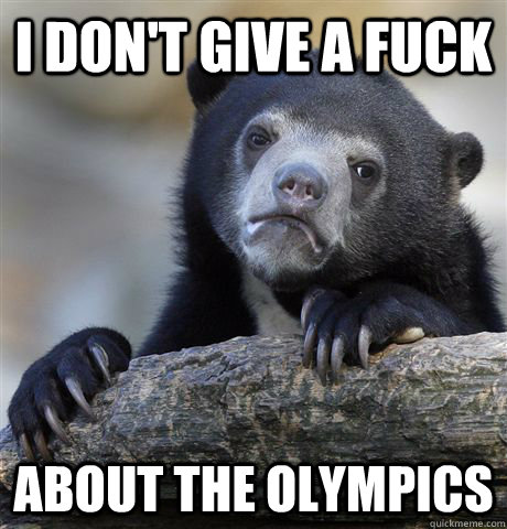 i don't give a fuck  about the olympics - i don't give a fuck  about the olympics  Confession Bear