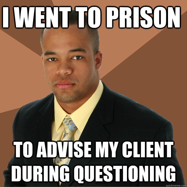 i went to prison to advise my client during questioning - i went to prison to advise my client during questioning  Successful Black Man