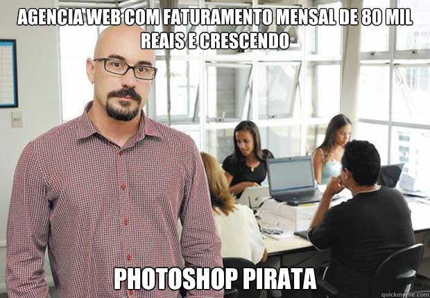 agencia web com faturamento mensal de 80 mil reais e crescendo  photoshop pirata  